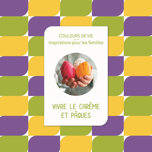 Couleurs de vie - Vivre le Carême et Pâques