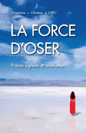 Force d'oser (La). Prières signées et anonymes