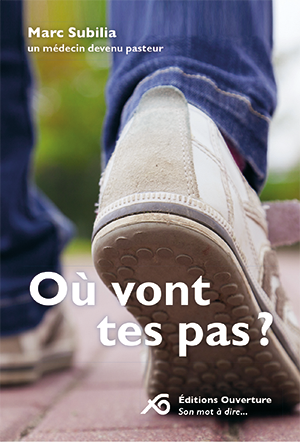Où vont tes pas? Un médecin devenu pasteur