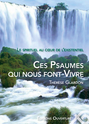 Ces Psaumes qui nous font vivre. Le spirituel au cœur de l'existentiel