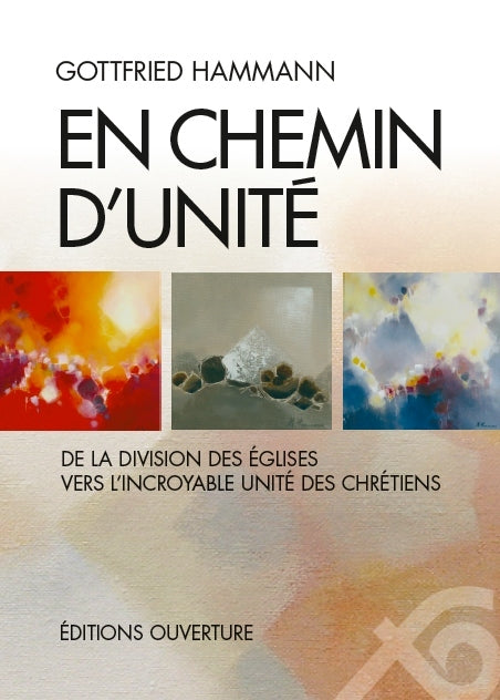 En chemin d'unité. De la division des Églises vers l'incroyable unité des chrétiens