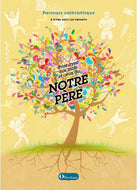 Notre Père. Prier avec nos mots et ceux du Notre Père